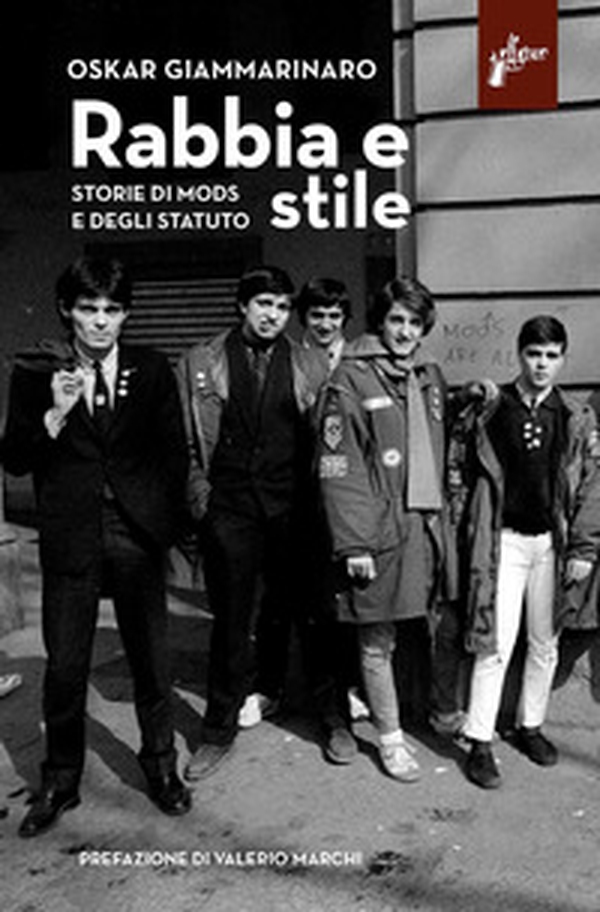 Rabbia e stile. Storie di mods e degli Statuto - Librerie.coop Rabbia e stile. Storie di mods e degli Statuto - Librerie.coop