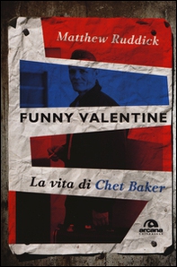 Funny Valentine. La vita di Chet Baker - Librerie.coop