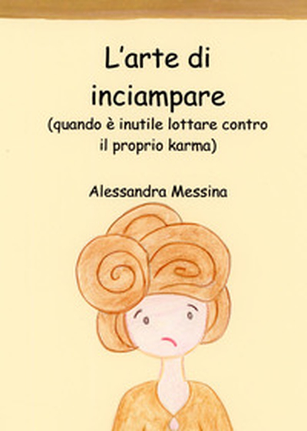 L'arte di inciampare. (Quando è inutile lottare contro il proprio karma) - Librerie.coop L'arte di inciampare. (Quando è inutile lottare contro il proprio karma) - Librerie.coop