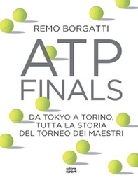 ATP Finals. Da Tokyo a Torino, tutta la storia del torneo dei maestri - Librerie.coop