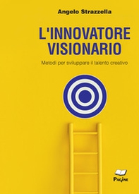 L'innovatore visionario. Metodi per sviluppare il talento creativo - Librerie.coop