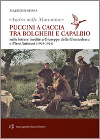 «Andrò nelle Maremme». Puccini a caccia tra Bolgheri e Capalbio nelle lettere inedite a Giuseppe Della Gherardesca e Piero Antinori (1903-1924) - Librerie.coop