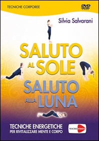 Saluto al sole, saluto alla luna. Tecniche energetiche per rivitalizzare mente e corpo. DVD - Librerie.coop