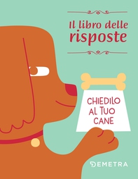 Chiedilo al tuo cane. Il libro delle risposte - Librerie.coop Chiedilo al tuo cane. Il libro delle risposte - Librerie.coop
