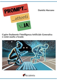PROMPT... attenti... vIA! Capire finalmente l'Intelligenza Artificiale Generativa e come usarla a scuola - Librerie.coop
