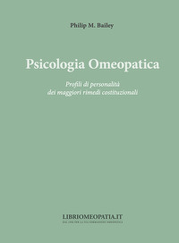 Psicologia omeopatica. Profili e personalità dei maggiori rimedi costituzionali - Librerie.coop Psicologia omeopatica. Profili e personalità dei maggiori rimedi costituzionali - Librerie.coop