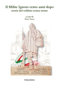Il milite ignoto cento anni dopo. Storia del soldato senza nome - Librerie.coop Il milite ignoto cento anni dopo. Storia del soldato senza nome - Librerie.coop