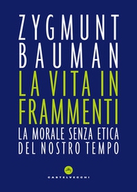 La vita in frammenti. La morale senza etica del nostro tempo - Librerie.coop La vita in frammenti. La morale senza etica del nostro tempo - Librerie.coop