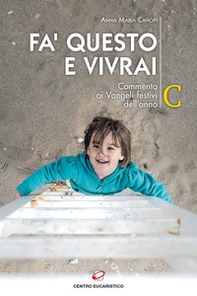 Fa' questo e vivrai. Commento ai Vangeli festivi dell'anno C - Librerie.coop