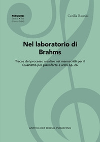 Nel laboratorio di Brahms. Tracce del processo creativo nei manoscritti per il Quartetto per pianoforte e archi op. 26 - Librerie.coop