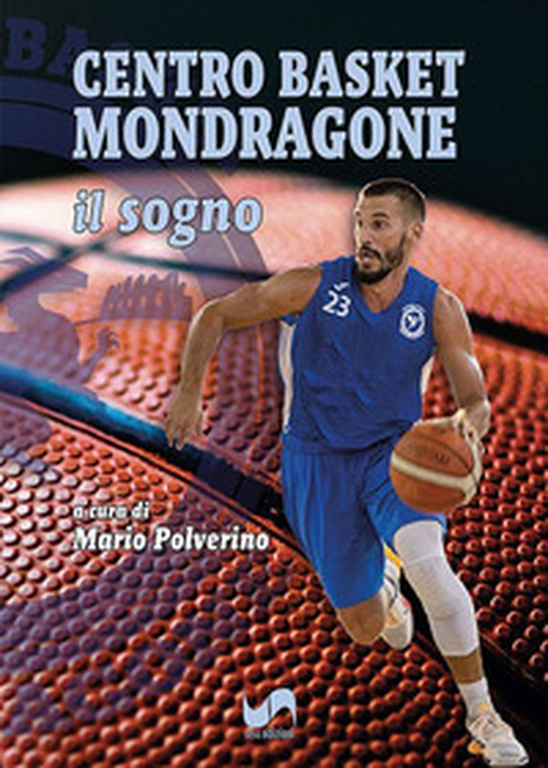 Centro Basket Mondragone. Il sogno - Librerie.coop