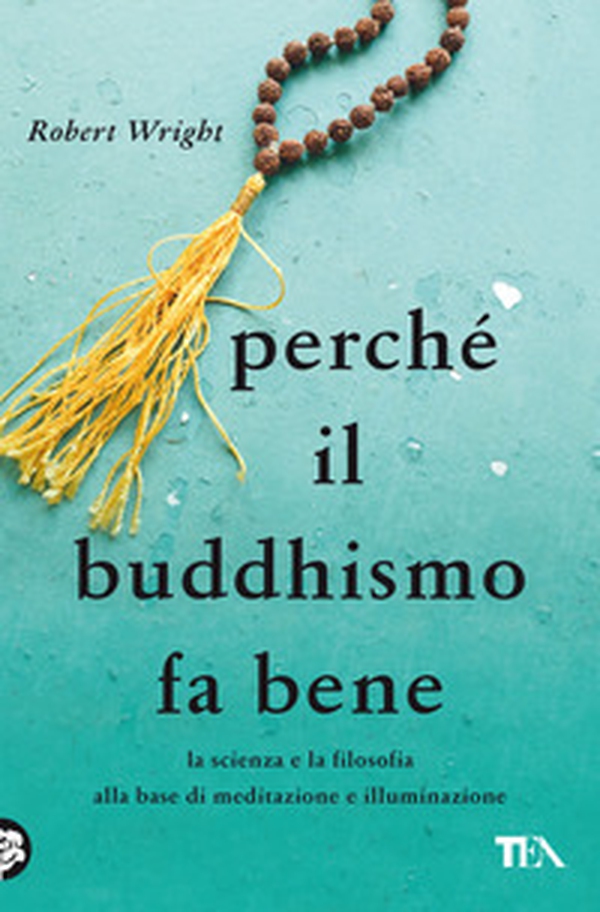 Perché il buddhismo fa bene. La scienza e la filosofia alla base di meditazione e illuminazione - Librerie.coop Perché il buddhismo fa bene. La scienza e la filosofia alla base di meditazione e illuminazione - Librerie.coop