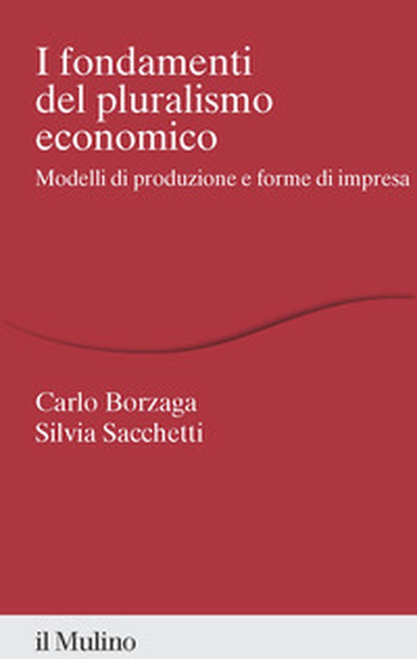 I fondamenti del pluralismo economico. Modelli di produzione e forme di impresa - Librerie.coop I fondamenti del pluralismo economico. Modelli di produzione e forme di impresa - Librerie.coop