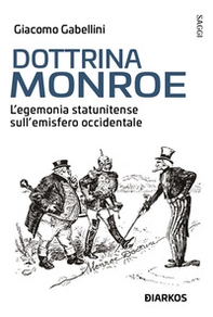 Dottrina Monroe. L'egemonia statunitense sull' emisfero occidentale - Librerie.coop