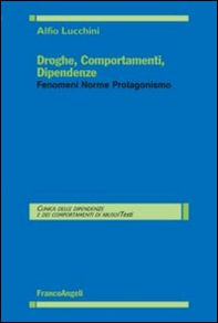 Droghe, comportamenti, dipendenze. Fenomeni, norme, protagonismo - Librerie.coop
