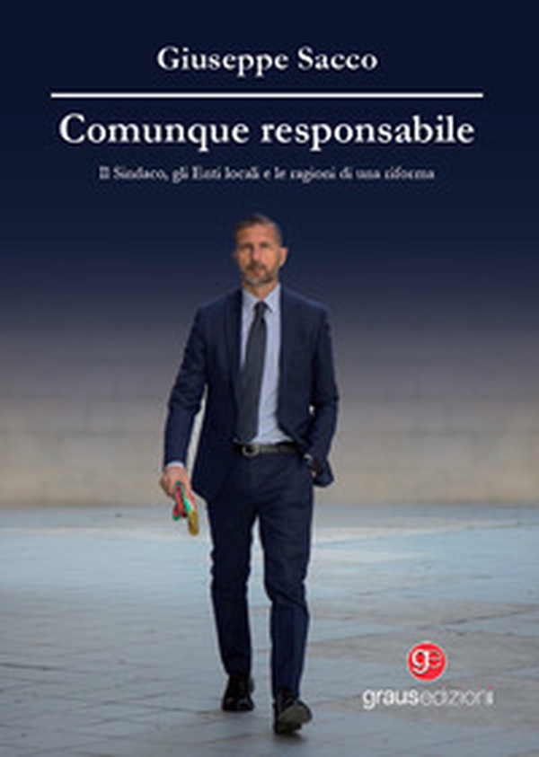 Comunque responsabile. Il sindaco, gli enti locali e le ragioni di una riforma - Librerie.coop Comunque responsabile. Il sindaco, gli enti locali e le ragioni di una riforma - Librerie.coop