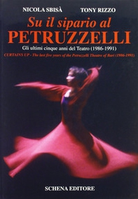 Su il sipario al Petruzzelli. Gli ultimi cinque anni del teatro (1986-1991)-Curtains Up. The last five years of the Petruzzelli Theatre of Bari (1986-1991) - Librerie.coop