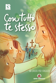 Con tutto te stesso. Via crucis per i ragazzi - Librerie.coop