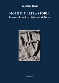 Molise: l'altra storia. Le geografie storico-religiose nel Medioevo - Librerie.coop