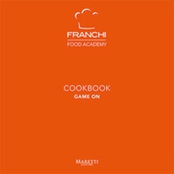 Franchi Food Academy. Cookbook, game on - Librerie.coop