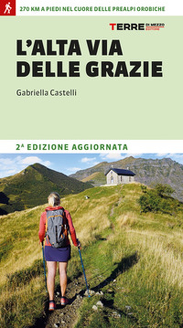 L'Alta Via delle Grazie. 270 km a piedi nel cuore delle Alpi Orobie - Librerie.coop L'Alta Via delle Grazie. 270 km a piedi nel cuore delle Alpi Orobie - Librerie.coop