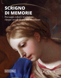 Scrigno di memorie. Paesaggi, colori e tradizione: cinque secoli di arte del Meridione - Librerie.coop