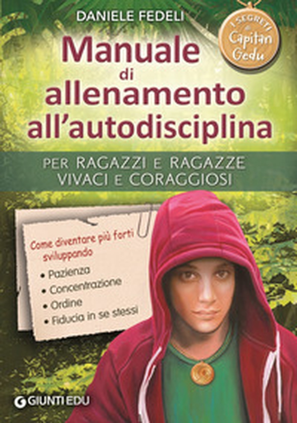 Manuale di allenamento all'autodisciplina. Per ragazzi e ragazze vivaci e coraggiosi. I segreti di Capitan Gedu - Librerie.coop Manuale di allenamento all'autodisciplina. Per ragazzi e ragazze vivaci e coraggiosi. I segreti di Capitan Gedu - Librerie.coop