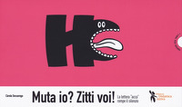 Muta io? Zitti voi! La lettera «acca» rompe il silenzio - Librerie.coop Muta io? Zitti voi! La lettera «acca» rompe il silenzio - Librerie.coop