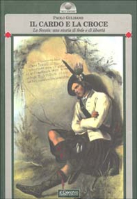 Il cardo e la croce. La Scozia: una storia di fede e di libertà - Librerie.coop