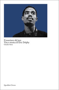 Il marziano del jazz. Vita e musica di Eric Dolphy - Librerie.coop