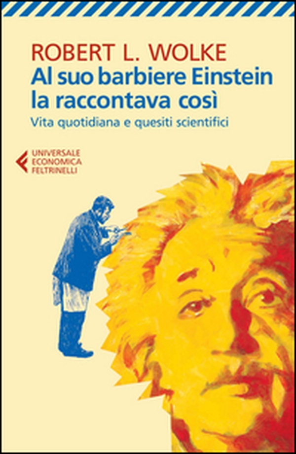 Al suo barbiere Einstein la raccontava così. Vita quotidiana e quesiti scientifici - Librerie.coop Al suo barbiere Einstein la raccontava così. Vita quotidiana e quesiti scientifici - Librerie.coop