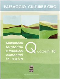 Paesaggio, culture e cibo. Mutamenti territoriali e tradizioni alimentari in Italia - Librerie.coop