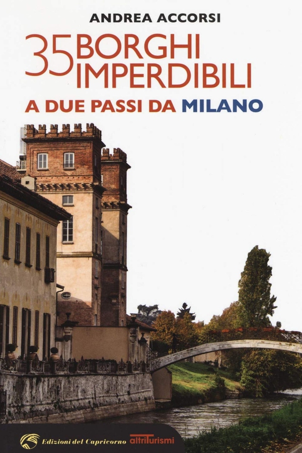 35 borghi imperdibili a due passi da Milano - Librerie.coop 35 borghi imperdibili a due passi da Milano - Librerie.coop