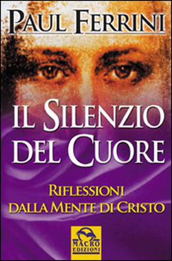 Il silenzio del cuore. Riflessioni della mente di Cristo - Librerie.coop Il silenzio del cuore. Riflessioni della mente di Cristo - Librerie.coop