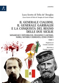 Il generale Cialdini, il generale Garibaldi e la conquista del Regno delle Due Sicilie. Monarchie e repubbliche, religione e laicismo, nobili, notabili e borghesi, cenni storici - Librerie.coop