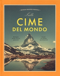 Sulle cime del mondo. Montagne dalla storia gloriosa. Luoghi di grande spiritualità - Librerie.coop