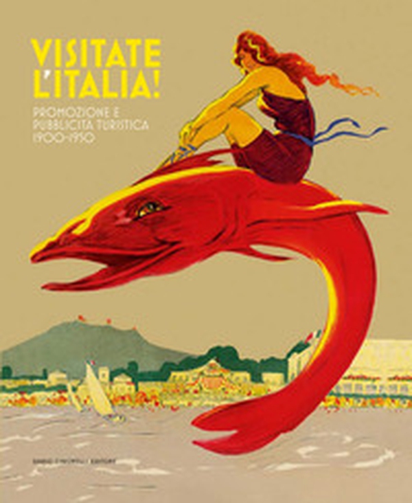 Visitate l'Italia! Promozione e pubblicità turistica 1900-1950. Catalogo della mostra (Torino, 13 febbraio-25 agosto 2025) - Librerie.coop Visitate l'Italia! Promozione e pubblicità turistica 1900-1950. Catalogo della mostra (Torino, 13 febbraio-25 agosto 2025) - Librerie.coop