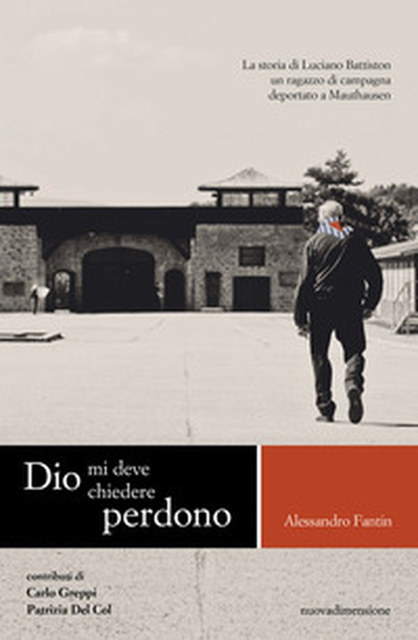 Dio mi deve chiedere perdono. La storia di Luciano Battiston un ragazzo di campagna deportato a Mauthausen - Librerie.coop Dio mi deve chiedere perdono. La storia di Luciano Battiston un ragazzo di campagna deportato a Mauthausen - Librerie.coop