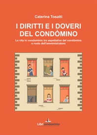 I diritti e i doveri del condòmino. La vita in condominio tra aspettative del condòmino e ruolo dell'amministratore - Librerie.coop