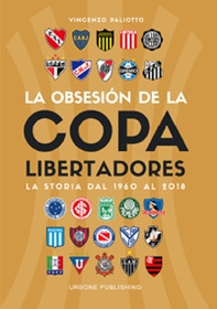 Obsesión por la Copa Libertadores. La storia dal 1960 al 2018 - Librerie.coop