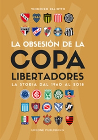 Obsesión por la Copa Libertadores. La storia dal 1960 al 2018 - Librerie.coop
