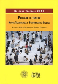 Pensare il teatro. Nuova teatrologia e performance studies. Culture teatrali 2017 - Librerie.coop