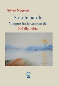 Solo le parole. Viaggio fra le canzoni dei Fiö dla nebia - Librerie.coop
