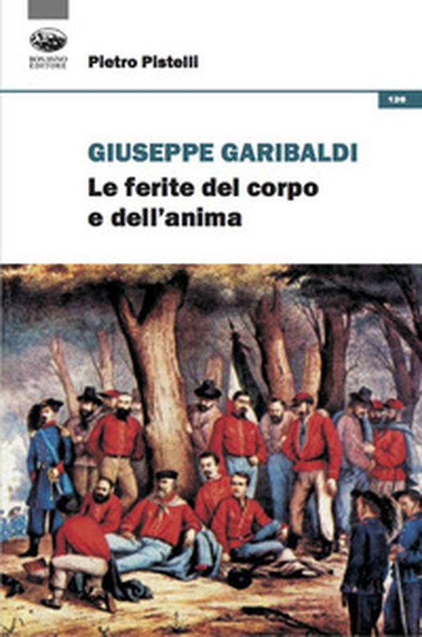 Giuseppe Garibaldi. Le ferite del corpo e dell'anima - Librerie.coop Giuseppe Garibaldi. Le ferite del corpo e dell'anima - Librerie.coop