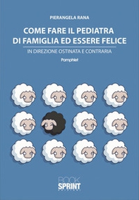 Come fare il pediatra di famiglia ed essere felice - Librerie.coop
