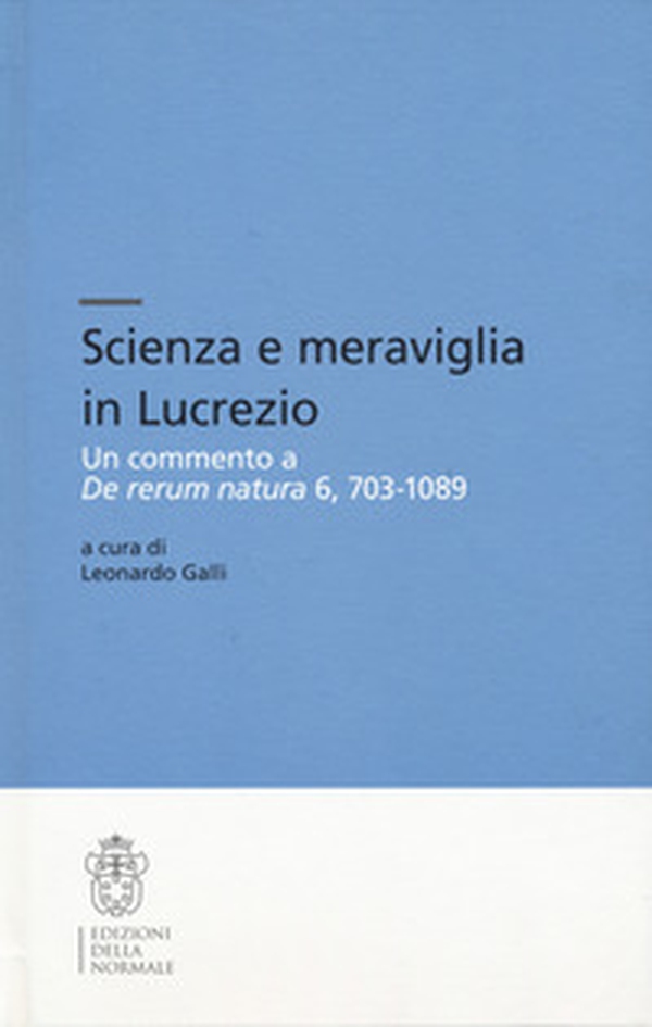 Scienza e meraviglia in Lucrezio. Un commento a «De rerum natura» 6, 703-1089 - Librerie.coop Scienza e meraviglia in Lucrezio. Un commento a «De rerum natura» 6, 703-1089 - Librerie.coop