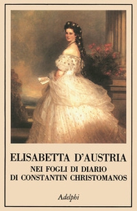 Elisabetta d'Austria nei fogli di diario di Constantin Christomanos - Librerie.coop