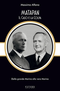 Matapan. Il caso e la colpa. Dalla grande Marina alla vera Marina - Librerie.coop