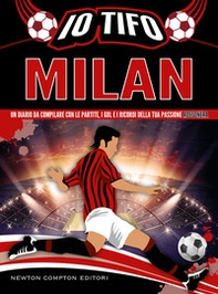 Io tifo Milan. Un diario da compilare con le partite, i gol e i ricordi della tua passione rossonera - Librerie.coop