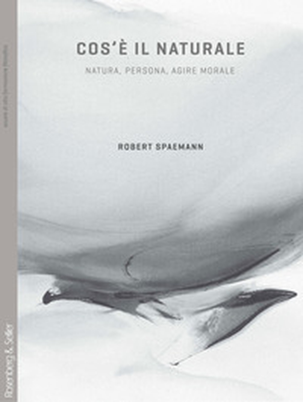 Cos'è il naturale. Natura, persona, agire morale - Librerie.coop